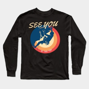 Mountain Climbing - see you at the top Long Sleeve T-Shirt